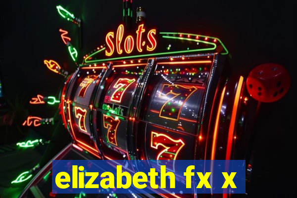 elizabeth fx x